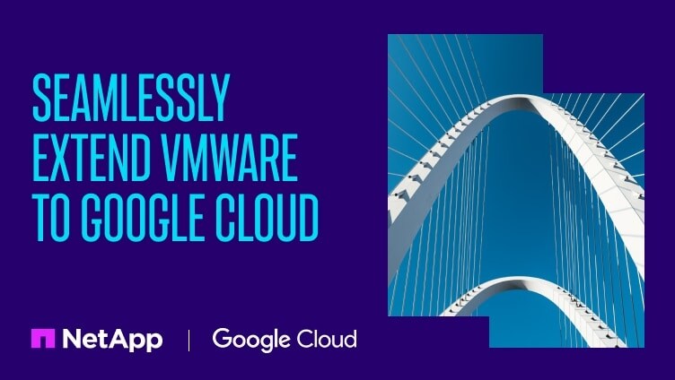 NetApp and Google Cloud solution to seamlessly extend VMware workloads to Google Cloud.